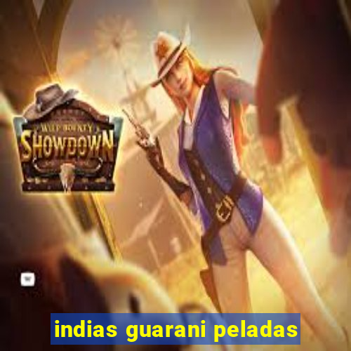 indias guarani peladas